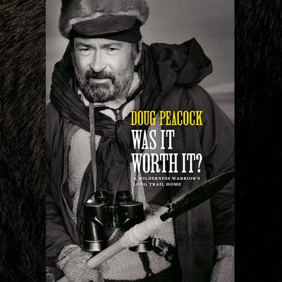 Was It Worth It? by Doug Peacock