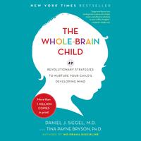 View audiobook of The Whole-Brain Child by Daniel J. Siegel, MD & Tina Payne Bryson