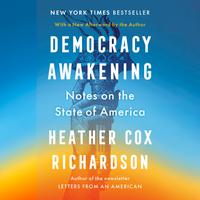 View audiobook of Democracy Awakening by Heather Cox Richardson