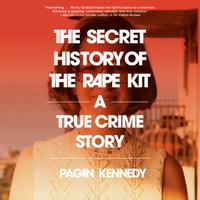 View audiobook of The Secret History of the Rape Kit by Pagan Kennedy