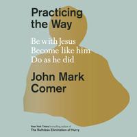 View audiobook of Practicing the Way by John Mark Comer