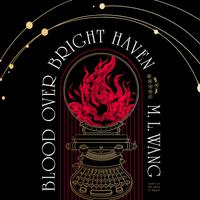 View audiobook of Blood Over Bright Haven by M. L. Wang