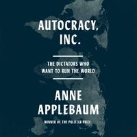 View audiobook of Autocracy, Inc. by Anne Applebaum