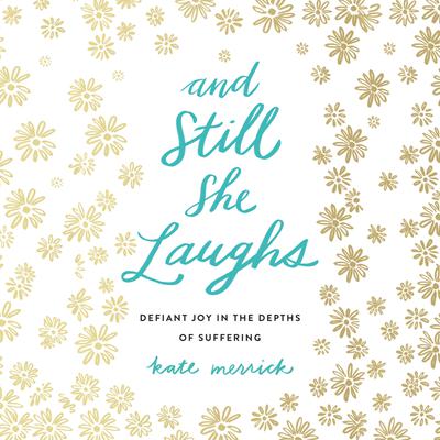 And Still She Laughs by Kate Merrick