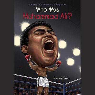 Who Was Muhammad Ali? by James Buckley, Jr.