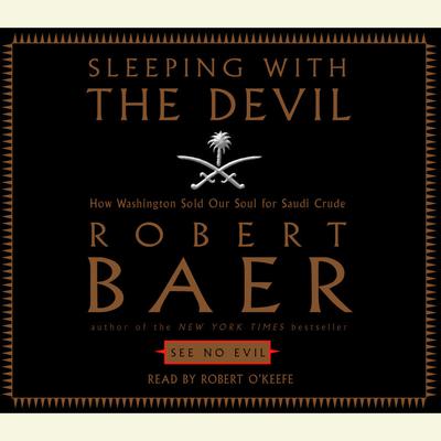 Sleeping with the Devil by Robert Baer