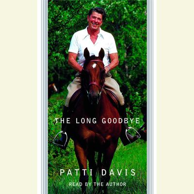 The Long Goodbye - Abridged by Patti Davis