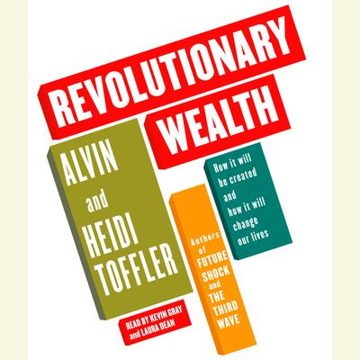 Revolutionary Wealth - Abridged by Alvin Toffler & Heidi Toffler