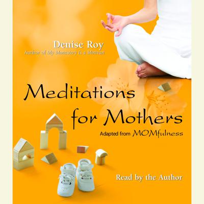 Meditations for Mothers - Abridged by Denise Roy