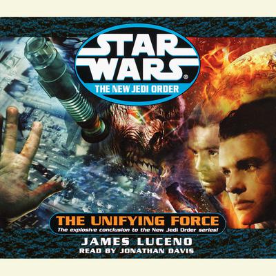 Star Wars: The New Jedi Order: The Unifying Force - Abridged by James Luceno
