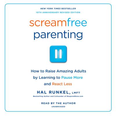 Screamfree Parenting, 10th Anniversary Revised Edition by Hal Runkel, LMFT