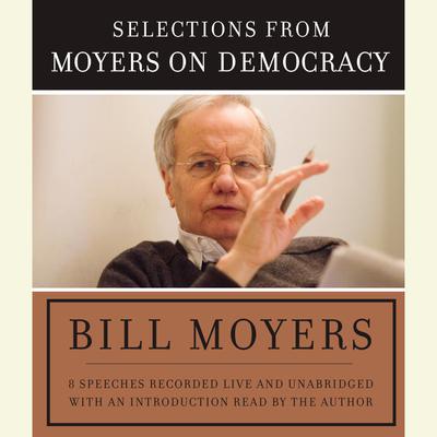 Moyers on Democracy - Abridged by Bill Moyers