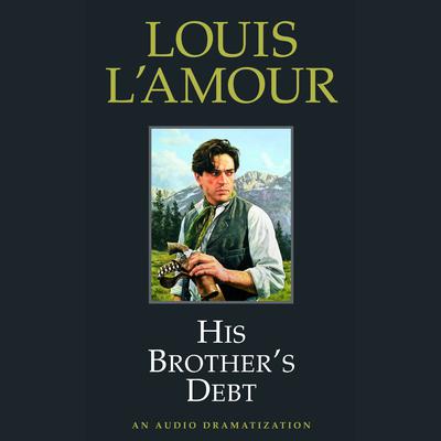 His Brother's Debt - Abridged by Louis L'Amour