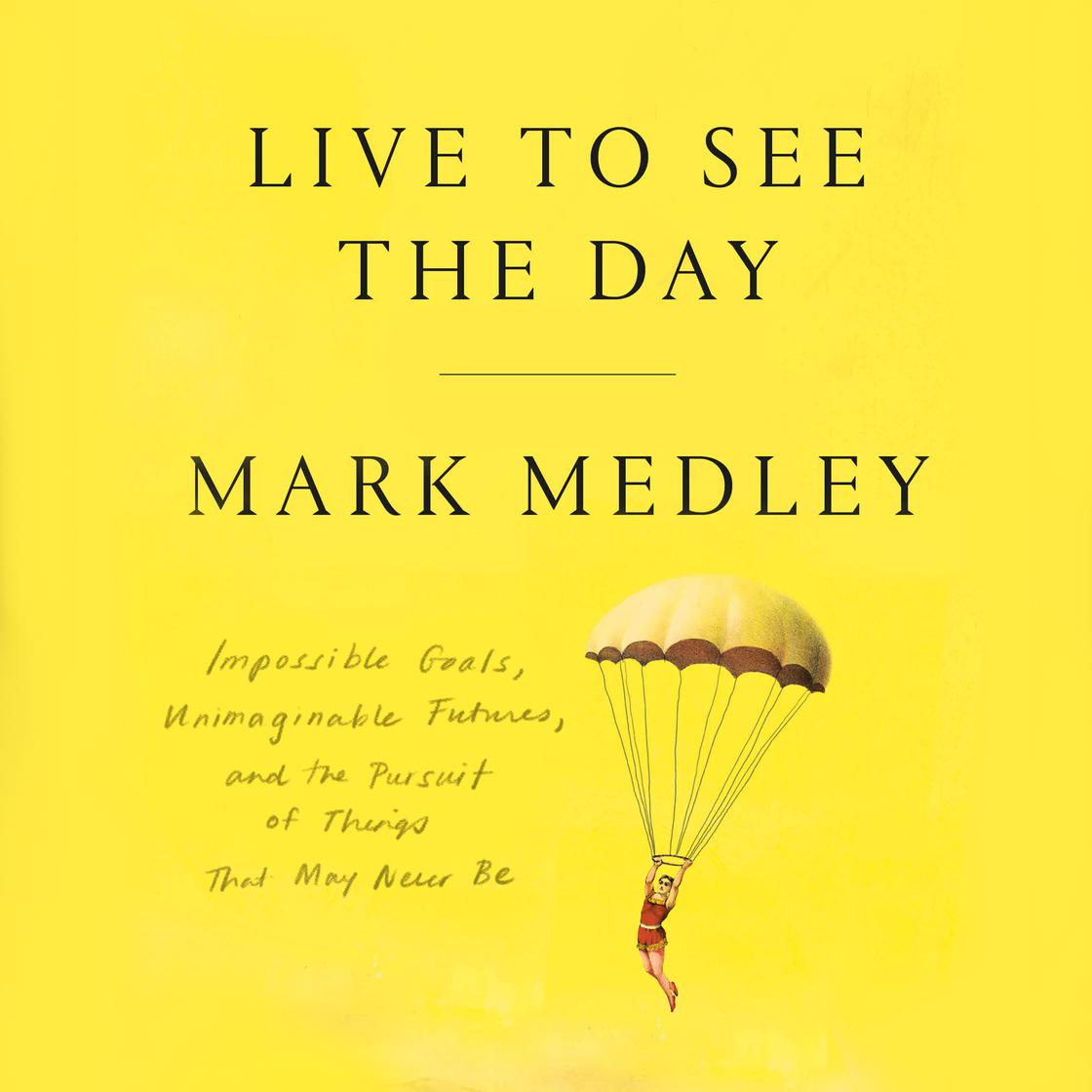 View audiobook of Live to See the Day by Mark Medley