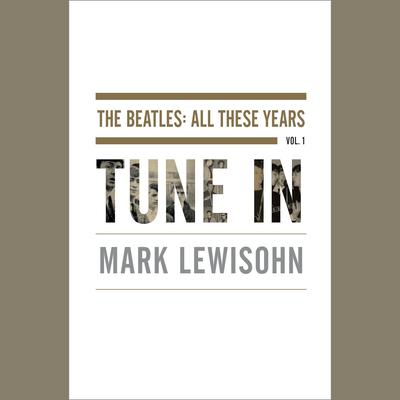 Tune In by Mark Lewisohn