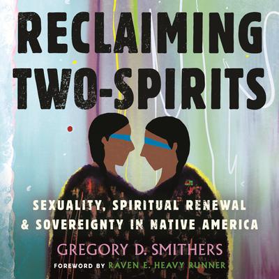 Reclaiming Two-Spirits by Gregory D. Smithers