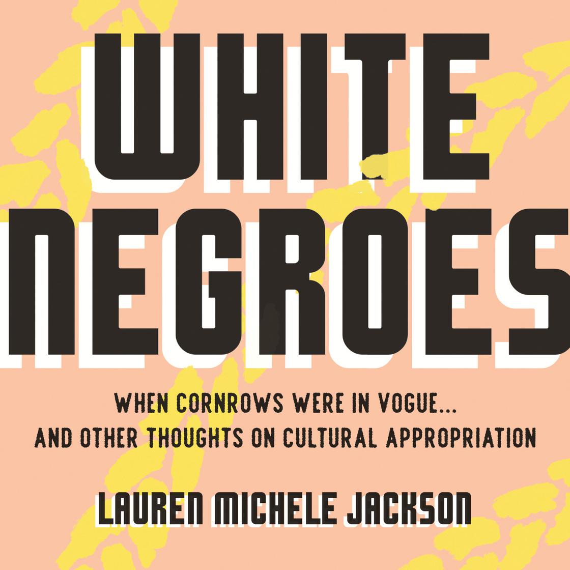 White Negroes by Lauren Michele Jackson
