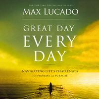 View audiobook of Great Day Every Day by Max Lucado
