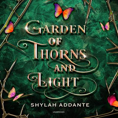 Garden of Thorns and Light by Shylah Addante