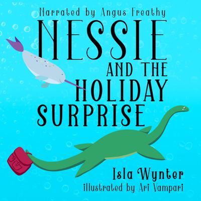 Nessie and the Holiday Surprise by Isla Wynter & Ari Vampari