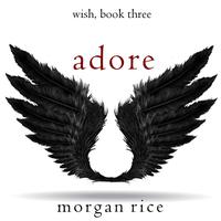 View audiobook of Adore (Wish, Book Three) by Morgan Rice