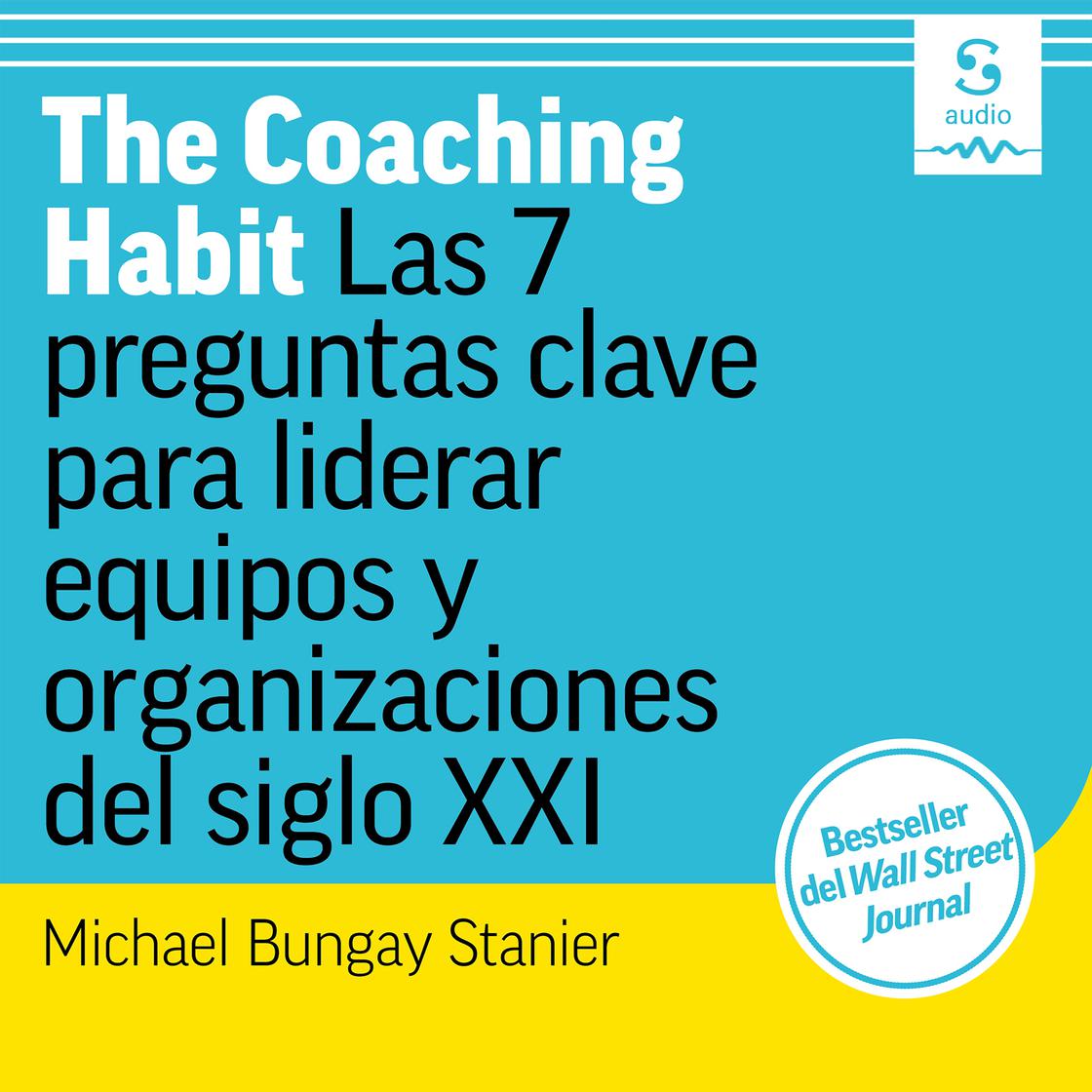 View audiobook of The Coaching Habit - Abridged by Michael Bungay Stanier