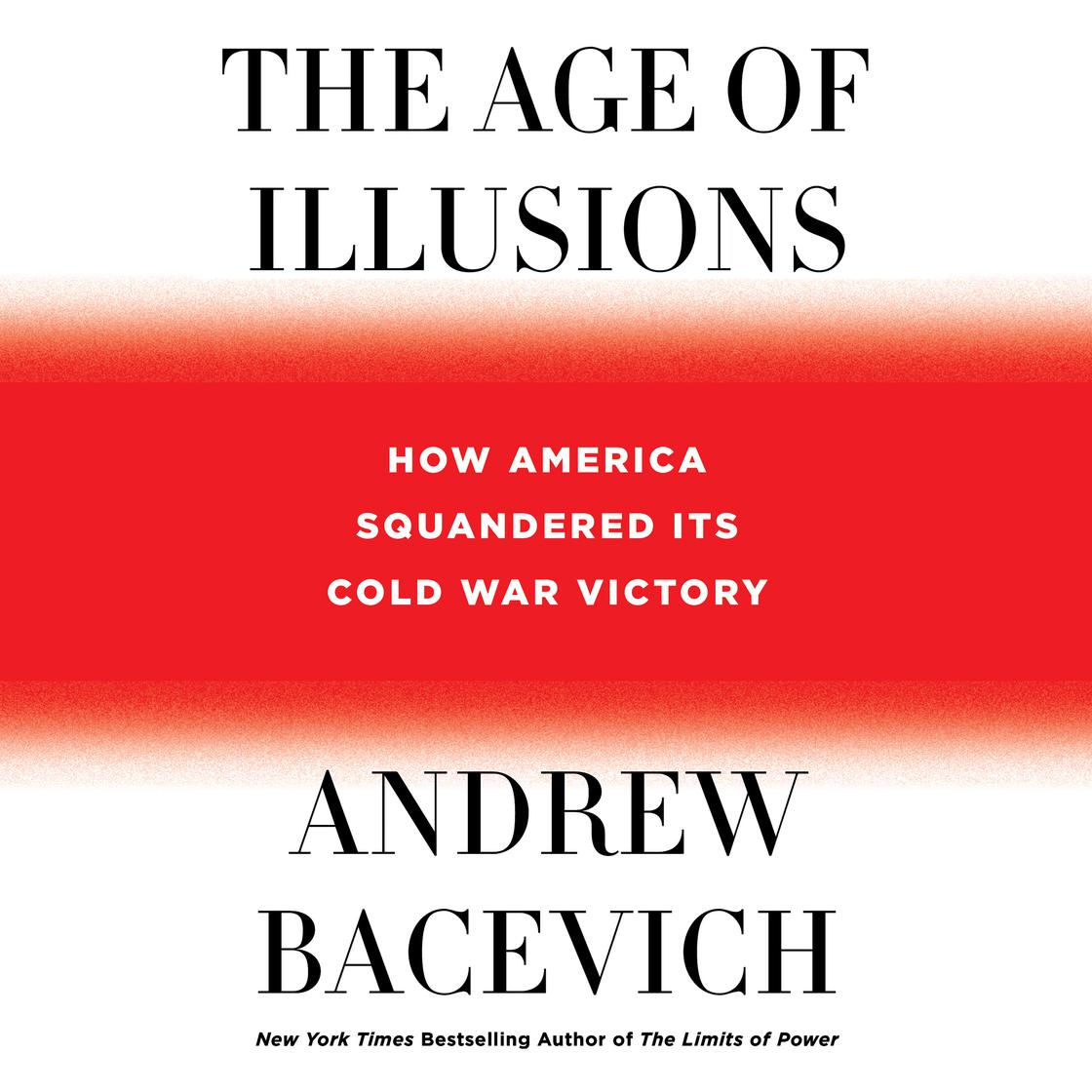 The Age of Illusions by Andrew Bacevich