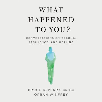 What Happened to You? by Oprah Winfrey & Bruce D. Perry