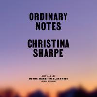 View audiobook of Ordinary Notes by Christina Sharpe