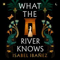 View audiobook of What the River Knows by Isabel Ibañez