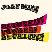 View audiobook of Slouching Towards Bethlehem by Joan Didion