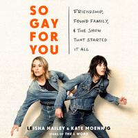 View audiobook of So Gay for You by Kate Moennig & Leisha Hailey