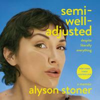 View audiobook of Semi-Well-Adjusted Despite Literally Everything by Alyson Stoner