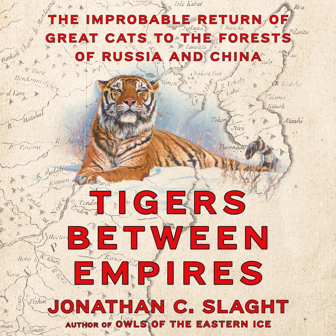 View audiobook of Tigers Between Empires by Jonathan C. Slaght
