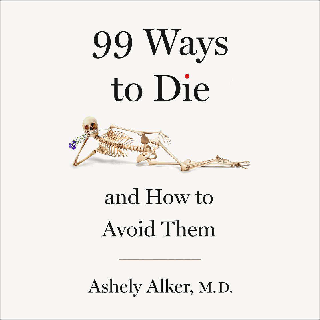 View audiobook of 99 Ways to Die by Ashely Alker, M.D.