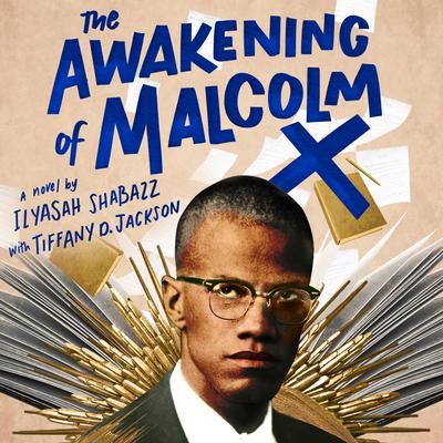 The Awakening of Malcolm X by Ilyasah Shabazz & Tiffany D. Jackson