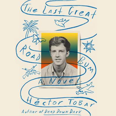 The Last Great Road Bum by Héctor Tobar