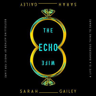The Echo Wife by Sarah Gailey