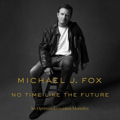No Time Like the Future by Michael J. Fox