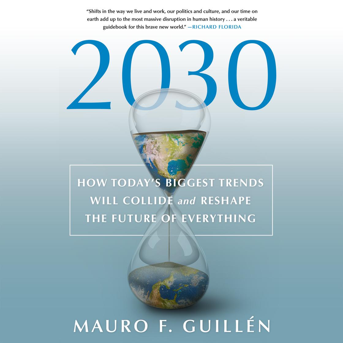 2030: How Today's Biggest Trends Will Collide and Reshape the Future of Everything by Mauro F. Guillén