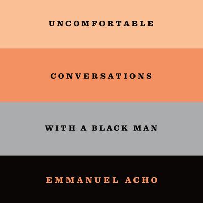 Uncomfortable Conversations with a Black Man by Emmanuel Acho