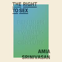 View audiobook of The Right to Sex by Amia Srinivasan