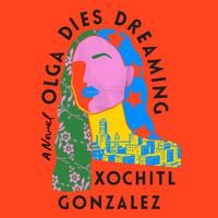 View audiobook of Olga Dies Dreaming by Xochitl Gonzalez