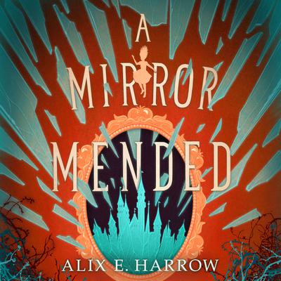 A Mirror Mended by Alix E. Harrow