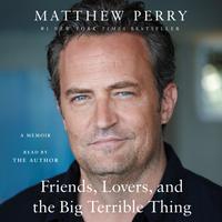 View audiobook of Friends, Lovers, and the Big Terrible Thing by Matthew Perry