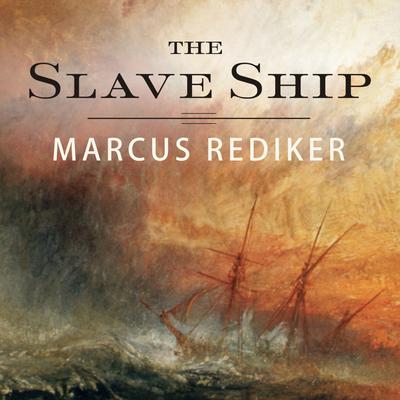The Slave Ship by Marcus Rediker