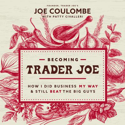 Becoming Trader Joe by Joe Coulombe