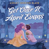 View audiobook of Get Over It, April Evans by Ashley Herring Blake