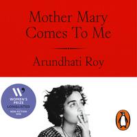 View audiobook of Mother Mary Comes To Me by Arundhati Roy