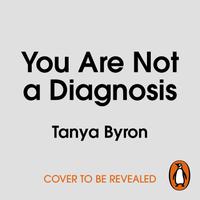 View audiobook of You Are Not a Diagnosis by Tanya Byron